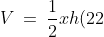 V \:=\:\frac{1}{2}xh(22) \:=\:11xh